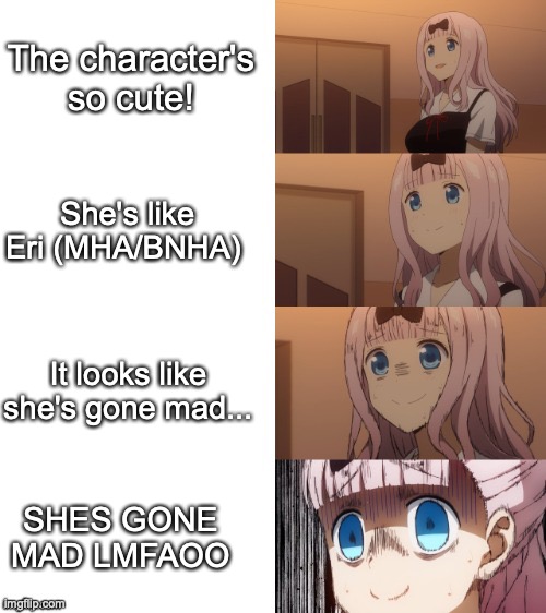 Chika scare | The character's so cute! She's like Eri (MHA/BNHA); It looks like she's gone mad... SHES GONE MAD LMFAOO | image tagged in chika scare,anime | made w/ Imgflip meme maker