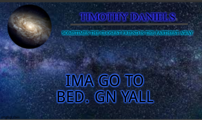 Daniels Template | IMA GO TO BED. GN YALL | image tagged in daniels template | made w/ Imgflip meme maker