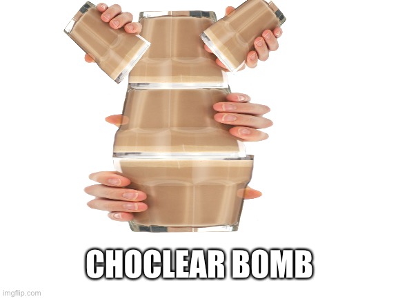 Blank White Template | CHOCLEAR BOMB | image tagged in blank white template | made w/ Imgflip meme maker