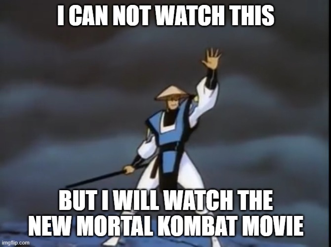 Changes since the last Mortal Kombat | I CAN NOT WATCH THIS; BUT I WILL WATCH THE NEW MORTAL KOMBAT MOVIE | image tagged in changes since the last mortal kombat | made w/ Imgflip meme maker