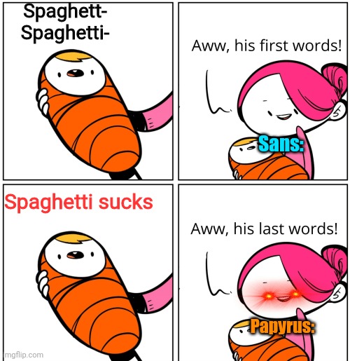 Aww, His Last Words | Spaghett-
Spaghetti-; Sans:; Spaghetti sucks; Papyrus: | image tagged in aww his last words | made w/ Imgflip meme maker