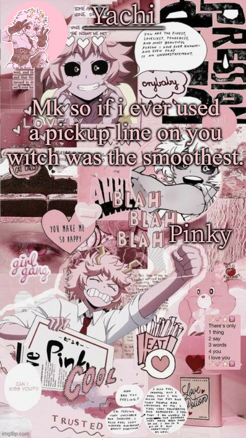 Yachis mina temp | Mk so if i ever used a pickup line on you witch was the smoothest. | image tagged in yachis mina temp | made w/ Imgflip meme maker
