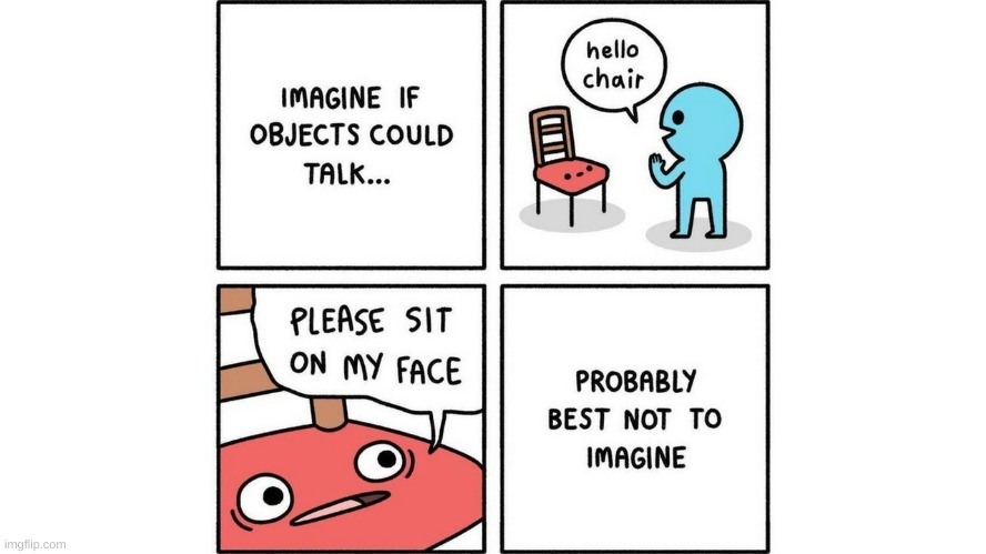 Please sit on my face chair | image tagged in please sit on my face chair | made w/ Imgflip meme maker