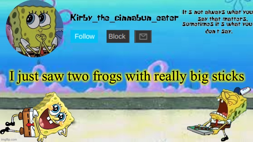 They were greeenn | I just saw two frogs with really big sticks | made w/ Imgflip meme maker