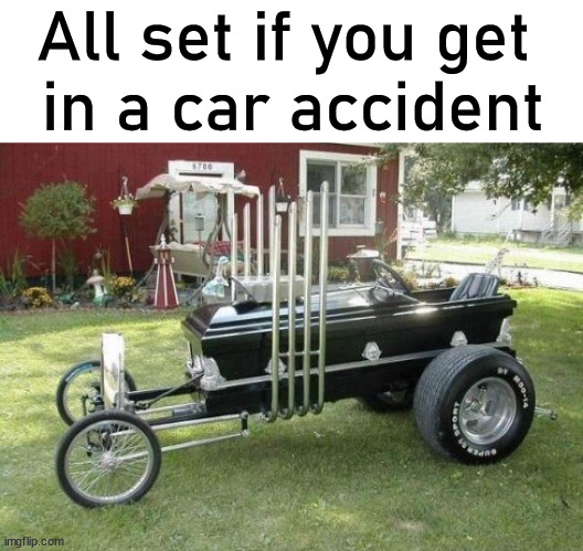 All set if you get 
in a car accident | image tagged in car memes | made w/ Imgflip meme maker