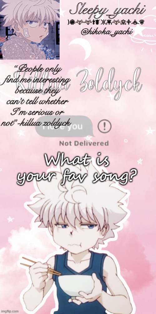 Sleepy_yachi’s killua temp | What is your fav song? | image tagged in sleepy_yachi s killua temp | made w/ Imgflip meme maker
