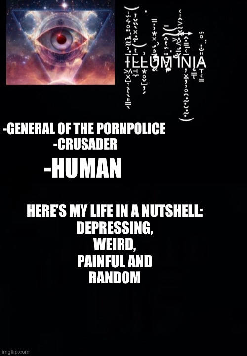 Illumina’s New Template | HERE’S MY LIFE IN A NUTSHELL:
DEPRESSING,
WEIRD,
PAINFUL AND
RANDOM | image tagged in illumina s new template | made w/ Imgflip meme maker
