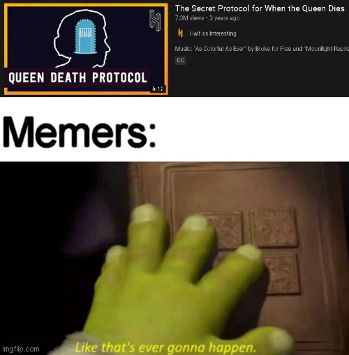 Queen Elizabeth will never die | Memers: | image tagged in blank white template,like that's ever gonna happen,memes,queen elizabeth | made w/ Imgflip meme maker