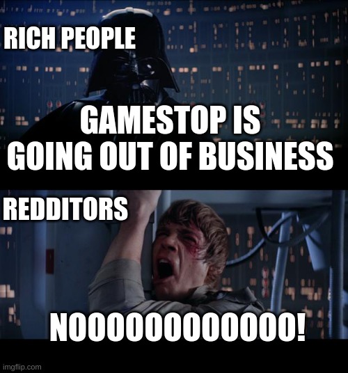 How about no! |  RICH PEOPLE; GAMESTOP IS GOING OUT OF BUSINESS; REDDITORS; NOOOOOOOOOOOO! | image tagged in memes,star wars no,fun,gaming,gamestop,reddit | made w/ Imgflip meme maker