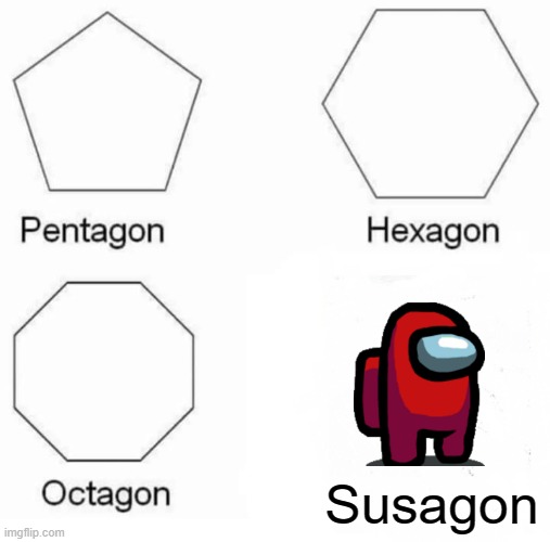 Pentagon Hexagon Octagon | Susagon | image tagged in memes,pentagon hexagon octagon,sus,among us | made w/ Imgflip meme maker