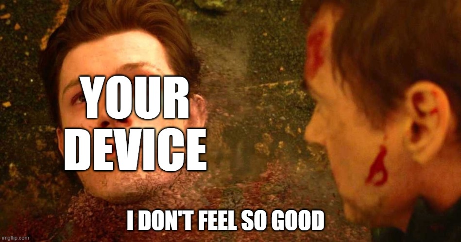 i dont feel so good | I DON'T FEEL SO GOOD YOUR DEVICE | image tagged in i dont feel so good | made w/ Imgflip meme maker