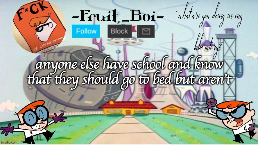 anyone else have school and know that they should go to bed but aren't | image tagged in dexter announcement made by the-goth-chicken | made w/ Imgflip meme maker