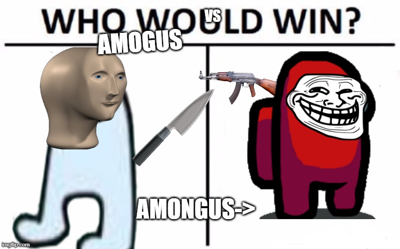 Who Would Win? | AMOGUS; VS; AMONGUS-> | image tagged in memes,who would win | made w/ Imgflip meme maker