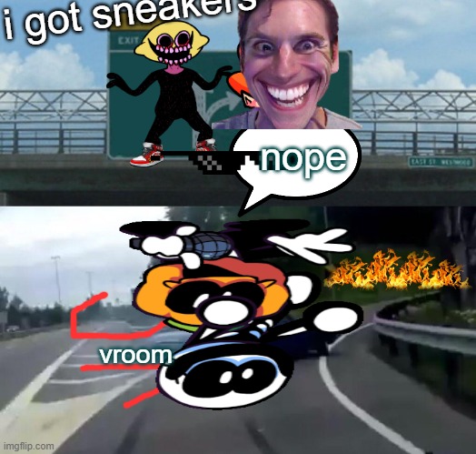 Left Exit 12 Off Ramp | i got sneakers; nope; vroom | image tagged in memes,left exit 12 off ramp | made w/ Imgflip meme maker