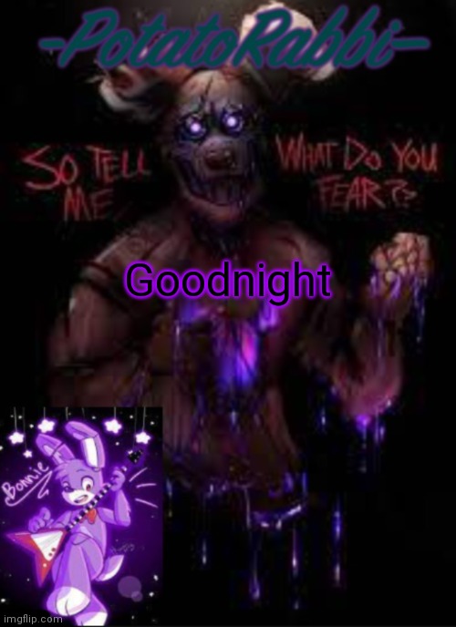 PotatoRabbit Bonnie template | Goodnight | image tagged in potatorabbit bonnie template,wtf dude | made w/ Imgflip meme maker