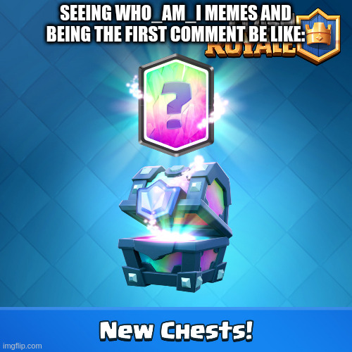 Clash royale Legendary Chest | SEEING WHO_AM_I MEMES AND BEING THE FIRST COMMENT BE LIKE: | image tagged in clash royale legendary chest | made w/ Imgflip meme maker