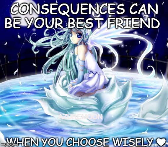 Choose to Dream, Life is Reality | CONSEQUENCES CAN BE YOUR BEST FRIEND; AZUREMOON; WHEN YOU CHOOSE WISELY ❤ | image tagged in real life,true love,dreams,dream,keep calm,strong | made w/ Imgflip meme maker