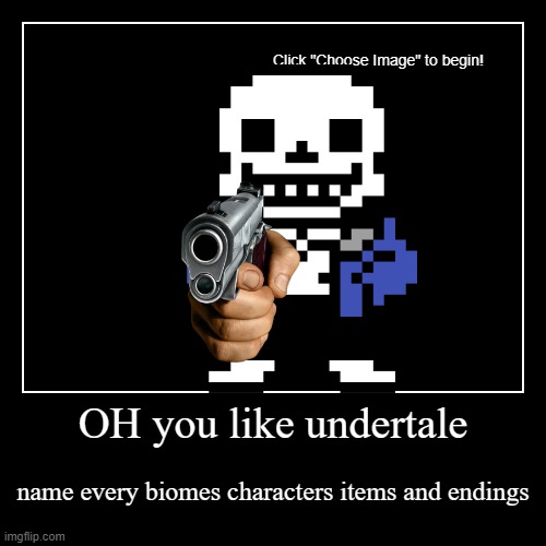 Oh You Like Undertale Imgflip