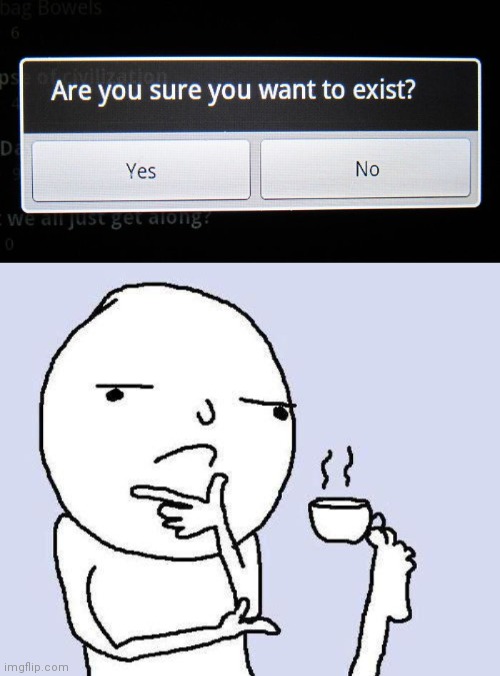 R U SURE YOU WANA EXIST | image tagged in thinking meme | made w/ Imgflip meme maker