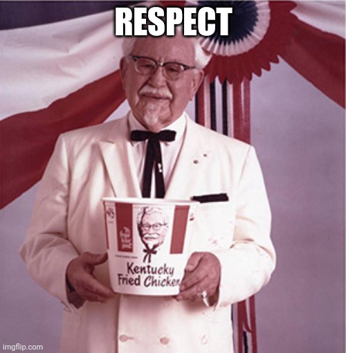 KFC Colonel Sanders | RESPECT | image tagged in kfc colonel sanders | made w/ Imgflip meme maker