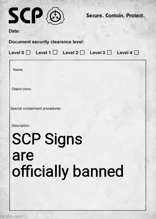 SCP document | SCP Signs are officially banned | image tagged in scp document | made w/ Imgflip meme maker