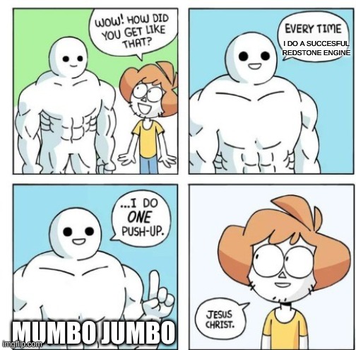 Mumbo Jumbo: | I DO A SUCCESFUL REDSTONE ENGINE; MUMBO JUMBO | image tagged in i do one push-up | made w/ Imgflip meme maker