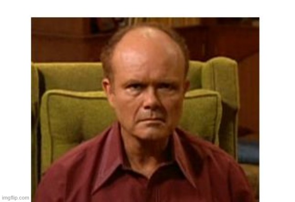 Red Forman | image tagged in red forman | made w/ Imgflip meme maker