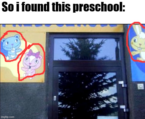 Preschool for murderers | So i found this preschool: | image tagged in fun,memes | made w/ Imgflip meme maker