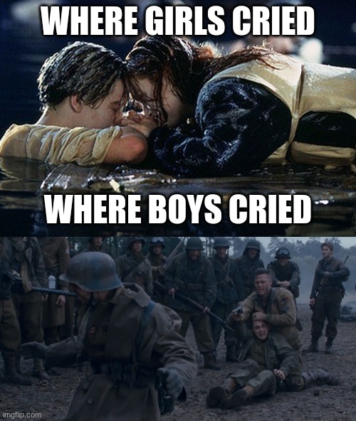just a boys vs girls meme | WHERE GIRLS CRIED; WHERE BOYS CRIED | image tagged in fury,titanic,boys vs girls,memes | made w/ Imgflip meme maker