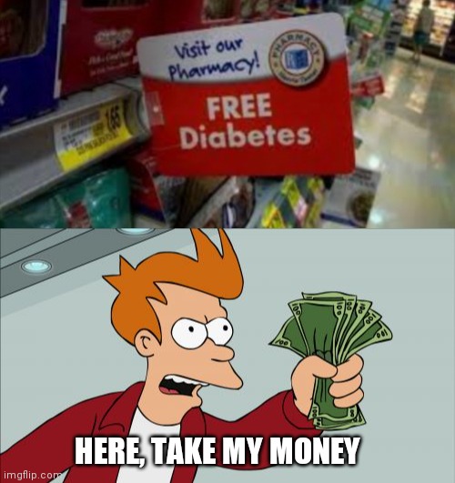 HERE, TAKE MY MONEY | image tagged in memes,shut up and take my money fry | made w/ Imgflip meme maker