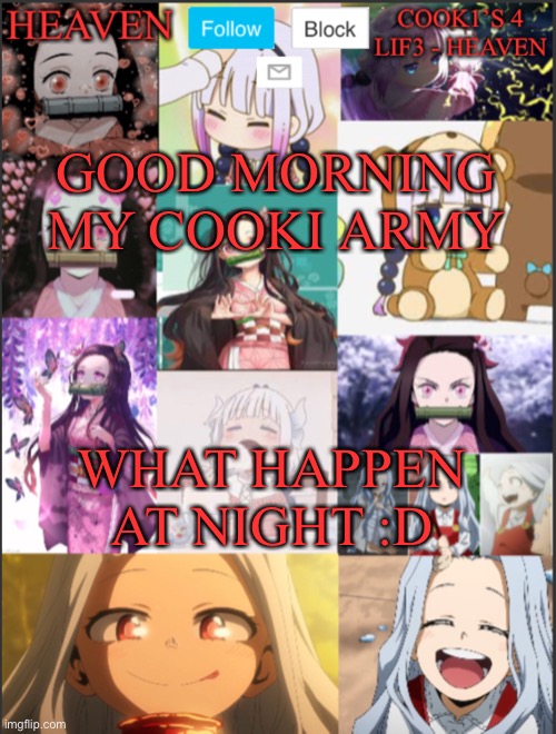 Joy | GOOD MORNING MY COOKI ARMY; WHAT HAPPEN AT NIGHT :D | image tagged in heavens temp adorable | made w/ Imgflip meme maker