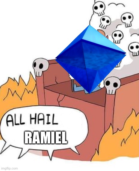 Ramiel | RAMIEL | image tagged in all hail the new satan | made w/ Imgflip meme maker