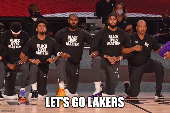 NBA players supporting Black Lives Matter | LET’S GO LAKERS | image tagged in nba players supporting black lives matter | made w/ Imgflip meme maker