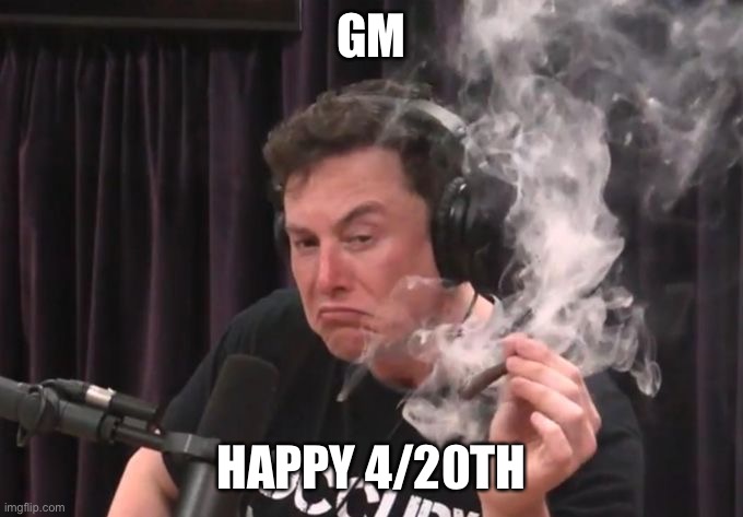.-. | GM; HAPPY 4/20TH | image tagged in smoke weed everyday | made w/ Imgflip meme maker