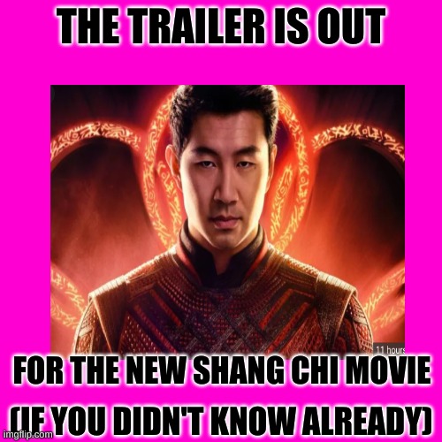 If you didn't know | THE TRAILER IS OUT; FOR THE NEW SHANG CHI MOVIE; (IF YOU DIDN'T KNOW ALREADY) | image tagged in marvel | made w/ Imgflip meme maker