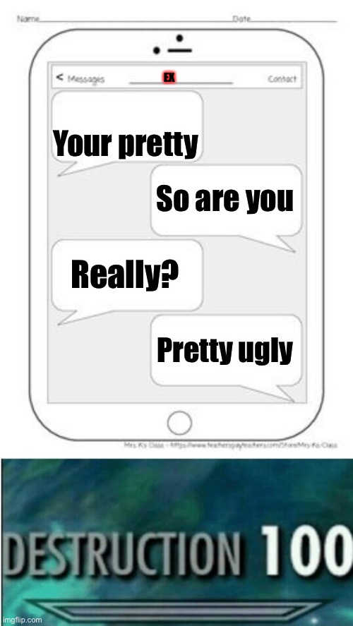 EX; Your pretty; So are you; Really? Pretty ugly | image tagged in text messages | made w/ Imgflip meme maker