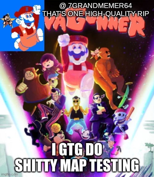 I GTG DO SHITTY MAP TESTING | made w/ Imgflip meme maker