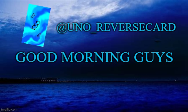 Uno_Reversecard Blue announcement template | GOOD MORNING GUYS | image tagged in uno_reversecard blue announcement template | made w/ Imgflip meme maker