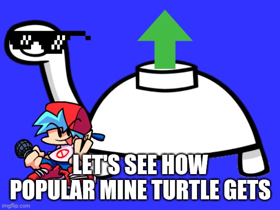 Mine Turtle | LET'S SEE HOW POPULAR MINE TURTLE GETS | image tagged in mine turtle,asdfmovie,let's see how popular it gets,memes,funny | made w/ Imgflip meme maker