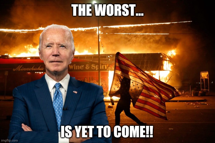 Joe's promise to America | THE WORST... IS YET TO COME!! | image tagged in memes | made w/ Imgflip meme maker