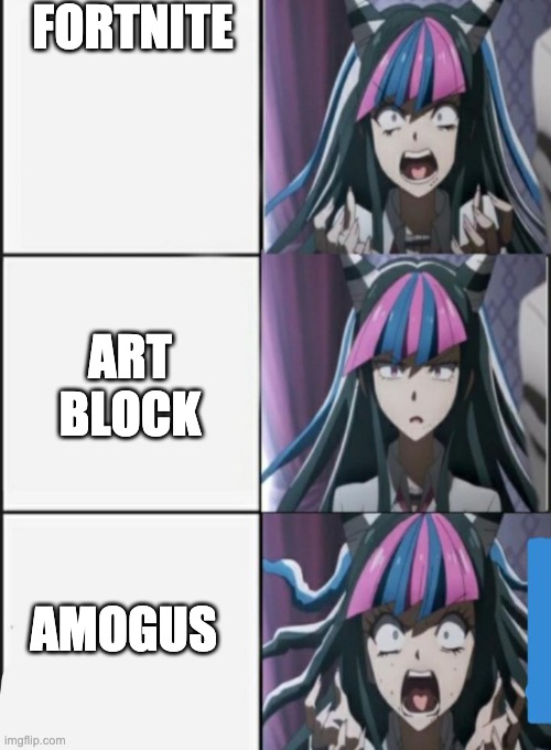 Stuff I hate with an anime girl representing them | FORTNITE; ART BLOCK; AMOGUS | image tagged in ibuki screaming meme | made w/ Imgflip meme maker