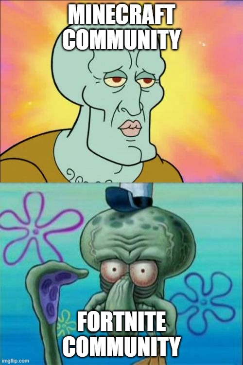 Squidward | MINECRAFT COMMUNITY; FORTNITE COMMUNITY | image tagged in memes,squidward | made w/ Imgflip meme maker