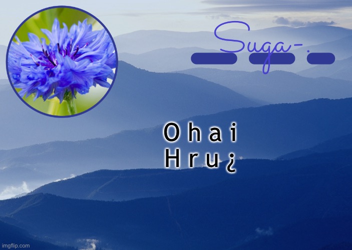 :D | O h a i
H r u ¿ | image tagged in y a y y y | made w/ Imgflip meme maker