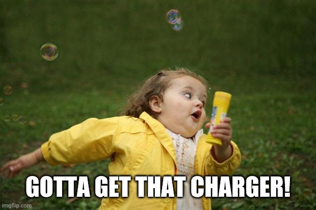 girl running | GOTTA GET THAT CHARGER! | image tagged in girl running | made w/ Imgflip meme maker