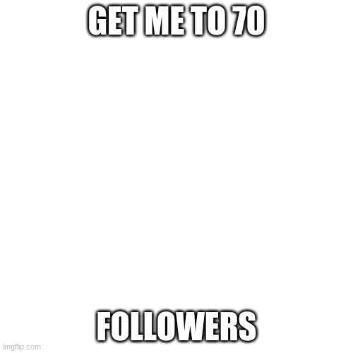 yup, if you think im trying to take over, im not, im just supporting this stream | GET ME TO 70; FOLLOWERS | image tagged in memes,blank transparent square | made w/ Imgflip meme maker