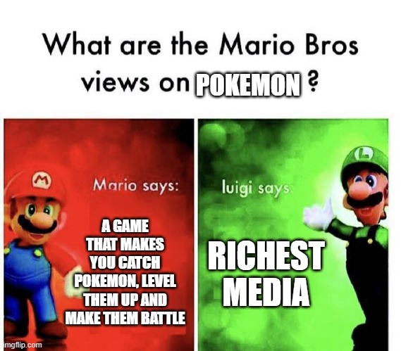 Its the richest media and one of the only 5 to have over 10 billion with 95 billion | POKEMON; A GAME THAT MAKES YOU CATCH POKEMON, LEVEL THEM UP AND MAKE THEM BATTLE; RICHEST MEDIA | image tagged in mario bros views,rich,pokemon | made w/ Imgflip meme maker