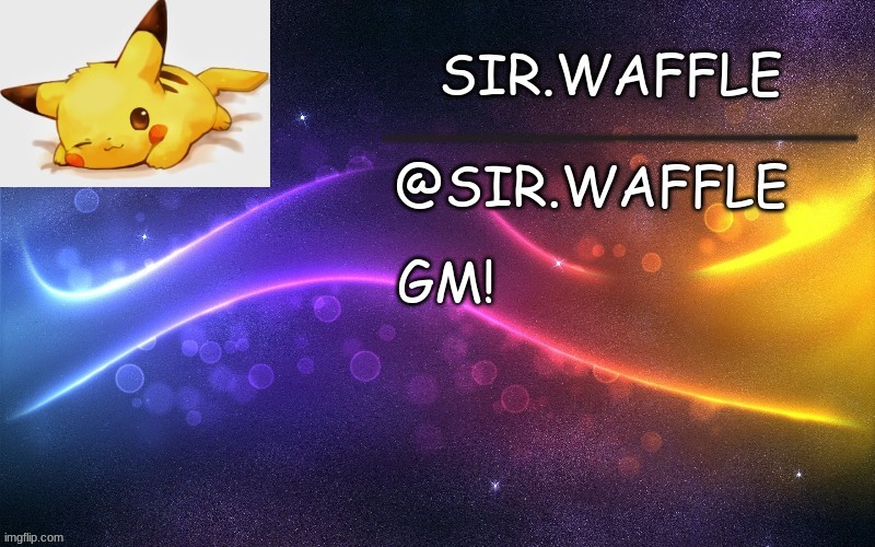 Sir.Waffle | GM! | image tagged in sir waffle | made w/ Imgflip meme maker
