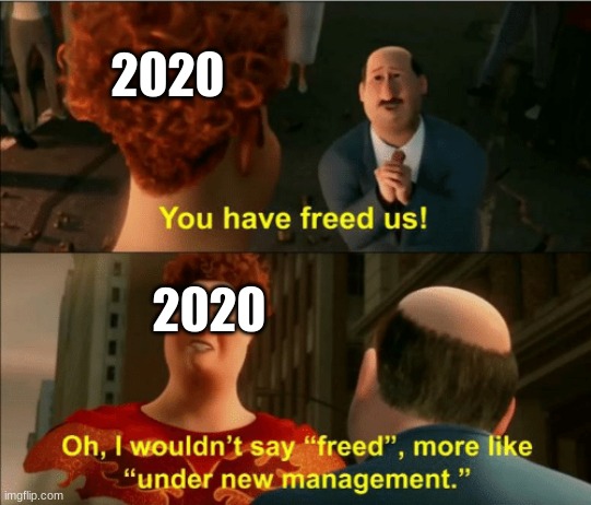 2020 be like | 2020; 2020 | image tagged in memes | made w/ Imgflip meme maker