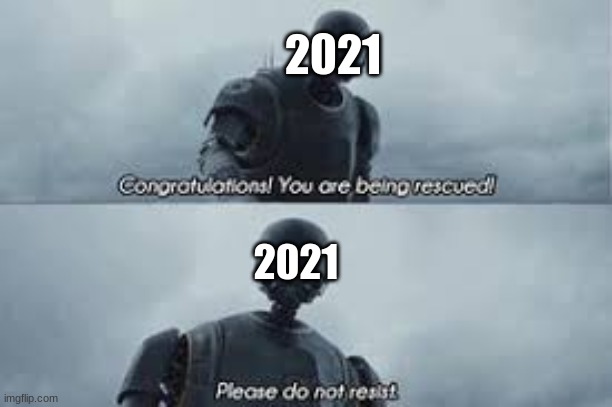 2021 be like | 2021; 2021 | image tagged in memes | made w/ Imgflip meme maker