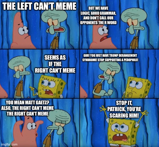 Stop it Patrick, you're scaring him! (Correct text boxes) - Imgflip